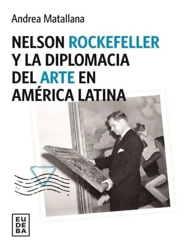 Nelson Rockerfeller Y La Diplomacia Del Arte En América Lati