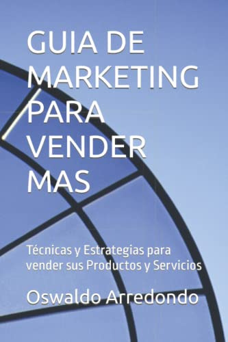 Guia De Marketing Para Vender Mas: Tecnicas Y Estrategias Pa