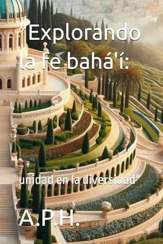 Explorando La Fe Baha'i:: Unidad En La Diversidad (l