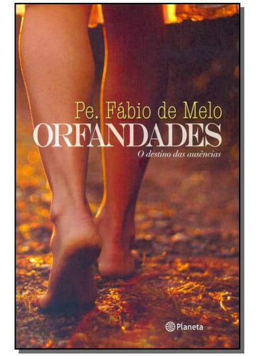 Orfandades - O Destino Das Ausencias, De Pe. Fabio De Melo. Editora Planeta Br Em Português