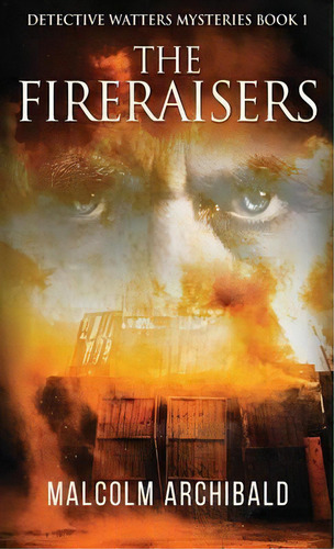 The Fireraisers, De Malcolm Archibald. Editorial Next Chapter, Tapa Dura En Inglés