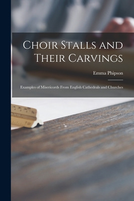 Libro Choir Stalls And Their Carvings: Examples Of Miseri...