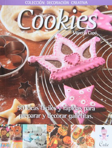 Cookies - 50 Ideas Faciles Y Rapidas Para Preparar Y Decorar