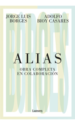 Alias: Obra Completa En Colaboración, De Jorge Luis Borges. Editorial Lumen, Tapa Blanda En Español