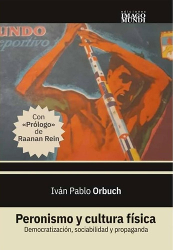 Peronismo Y Cultura Física - Orbuch, Iván Pablo