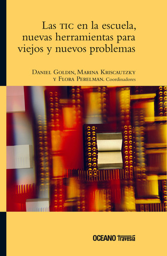 Las Tic En La Escuela:nuevas Herramientas Para Viejos Y Nuevos Problemas, De Goldin, Daniel. Editorial Oceano, Tapa Blanda En Español, 2012