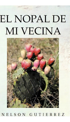 El Nopal De Mi Vecina, De Nelson Gutierrez. Editorial Palibrio, Tapa Blanda En Español