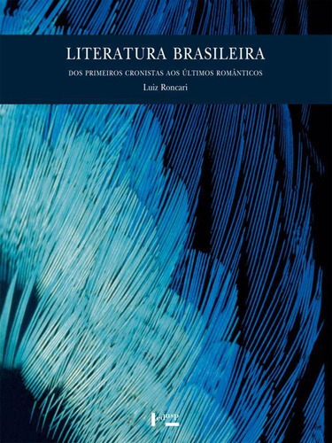 Literatura Brasileira: Dos Primeiros Cronistas Aos Últimos Românticos, De Roncari, Luiz. Editora Edusp, Capa Mole, Edição 2ª Edição Em Português