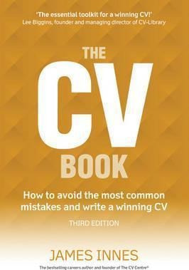 The Cv Book : How To Avoid The Most Common Mistakes And Writ