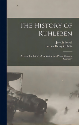 The History Of Ruhleben: A Record Of British Organisation In A Prison Camp In Germany, De Powell, Joseph. Editorial Legare Street Pr, Tapa Dura En Inglés