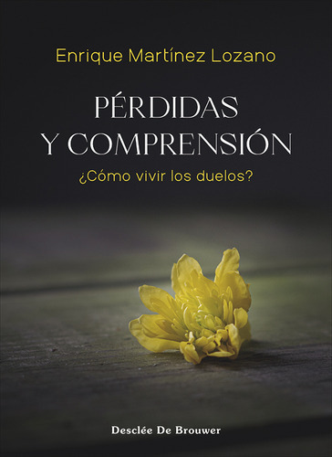 Pérdidas Y Comprensión. ¿cómo Vivir Los Duelos? -   -  