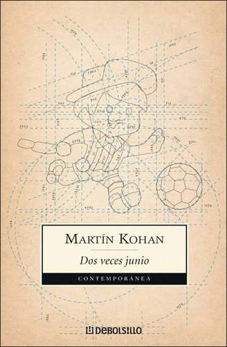 DOS VECES JUNIO - Martin Kohan, de Martín Kohan. Editorial Debolsillo en español, 2005