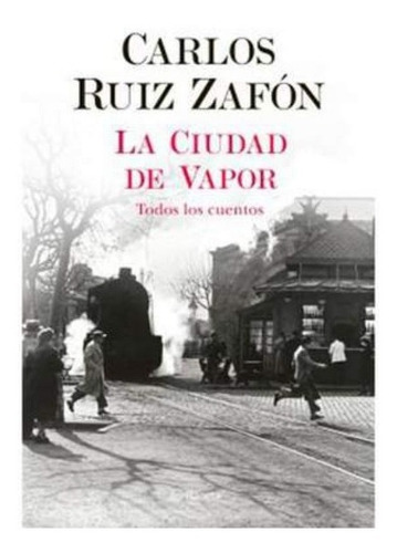 Carlos Ruiz Zafón - La Ciudad De Vapor | Librerías Bros