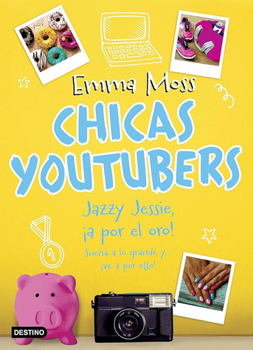 Chicas Youtubers 4: Jazzy Jessie, ¡a Por El Oro! - Emma Moss