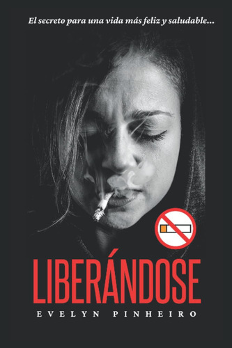 Libro: Liberándose: El Secreto Para Una Vida Más Feliz Y Sal