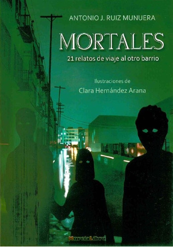 Mortales 21 Relatos De Viaje Al Otro Barrio - Antonio J. ...