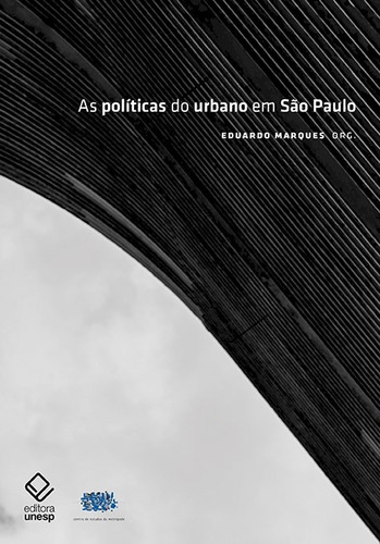 As políticas do urbano em São Paulo, de  Marques, Eduardo. Fundação Editora da Unesp, capa mole em português, 2018