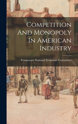Libro Competition And Monopoly In American Industry - Tem...