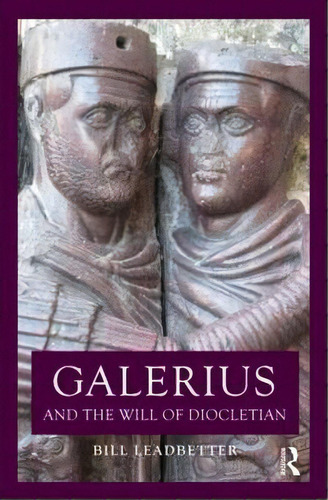 Galerius And The Will Of Diocletian, De William Lewis Leadbetter. Editorial Taylor Francis Ltd, Tapa Blanda En Inglés