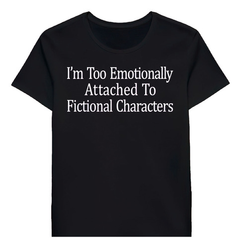 Remera Im Too Emotionally Attached To Fictional Chas 9112726