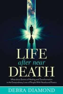 Life After Near Death : Miraculous Stories Of Healing And...