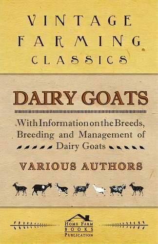 Dairy Goats - With Information On The Breeds, Breeding And Management Of Dairy Goats, De George W. Van Der Noot. Editorial Read Books, Tapa Blanda En Inglés