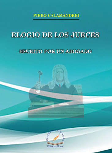 Elogio De Los Jueces, De Piero Calamandrei., Vol. 1. Editorial Flores Editor, Tapa Blanda En Español, 2016