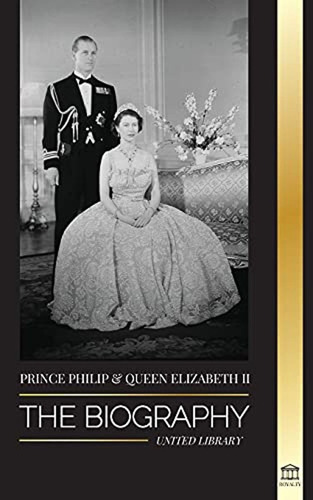 Prince Philip & Queen Elizabeth Ii: The Biography - Long Liv