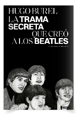 Libro La Trama Secreta Que Creó A Los Beatles Hugo Burel Ub