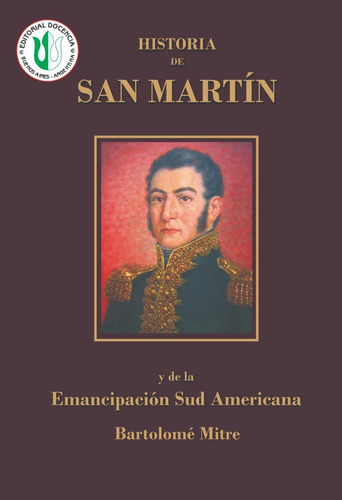 Biografías Arg -  Historia De San Martín, Tomo 1