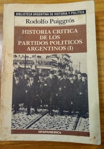 R.puiggros Historia Critica  Partidos Politicos Arg.tomo 1