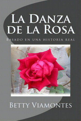 La Danza De La Rosa, De Viamontes, Betty. Editorial Lightning Source Inc, Tapa Blanda En Español
