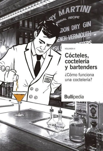 Cócteles, Coctelería Y Bartenders Volumen Ii: ¿cómo Funciona