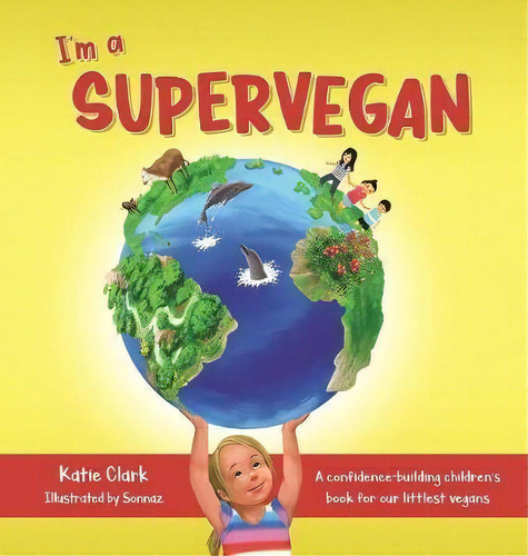I'm A Supervegan : A Confidence-building Children's Book For Our Littlest Vegans, De Katie Clark. Editorial Longview Ink, Tapa Dura En Inglés