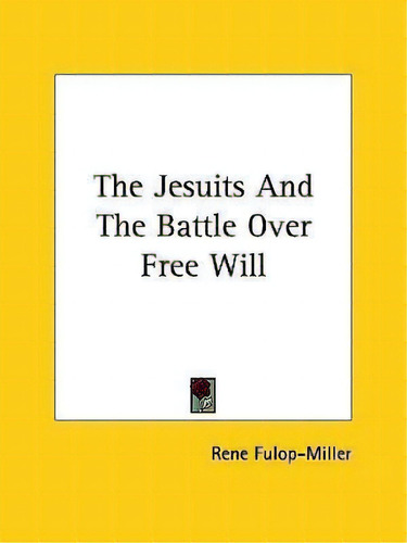The Jesuits And The Battle Over Free Will, De Rene Fulop-miller. Editorial Kessinger Publishing, Tapa Blanda En Inglés