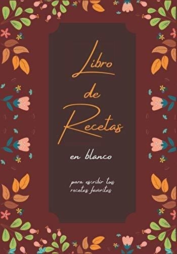 Libro De Recetas En Blanco Recetario De Cocina Con., De Editions, Floral. Editorial Independently Published En Español