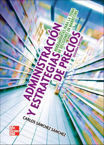 Libro: Administracion Y Estrategia De Precios. Sanchez. Mc G