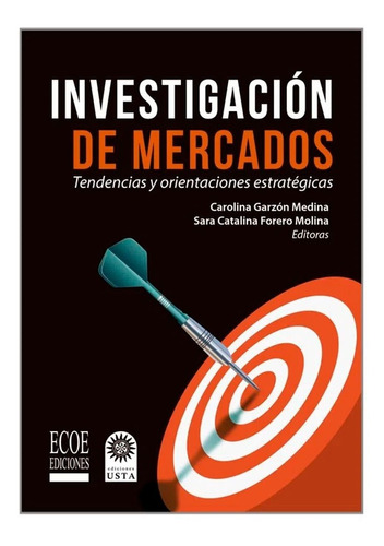 Investigacion De Mercados. Sara Catalina Forero, De Sara Catalina Forero. Editorial Ecoe Ediciones, Tapa Blanda, Edición Ecoe Ediciones En Español, 2019