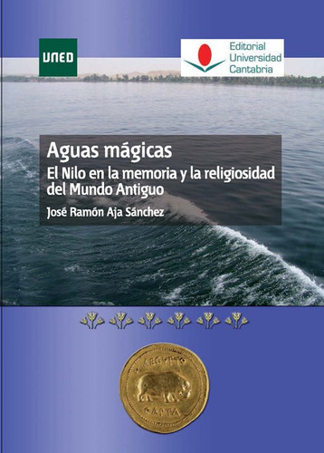 Aguas mÃÂ¡gicas. El Nilo en la memoria y la religiosidad del mundo antiguo, de Aja Sánchez, José Ramón. Editorial UNED, tapa blanda en español