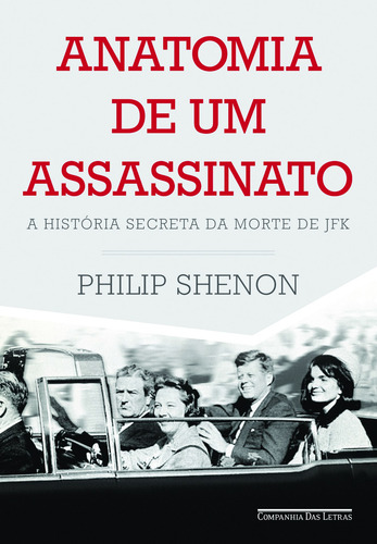Anatomia de um assassinato: A história secreta da morte de JFK, de Shenon, Philip. Editorial Companhia das Letras, capa mole em português, 2013