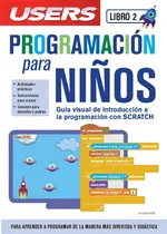 Comprar Libros Users N.2: Programación Para Niños E Introducción A La Programación con SCRATCH, De Caludio Peña; Leonel Saafigueroa. Editorial Users - Redusers - Usershop, Tapa Blanda En Español, 2018