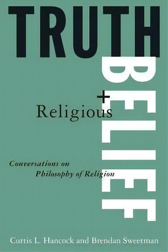 Truth And Religious Belief: Philosophical Reflections On Philosophy Of Religion, De Curtis L. Hancock. Editorial Taylor Francis Inc, Tapa Blanda En Inglés