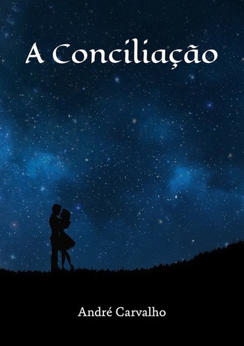 A Conciliação, De André Carvalho. Série Não Aplicável, Vol. 1. Editora Clube De Autores, Capa Mole, Edição 2 Em Português, 2019