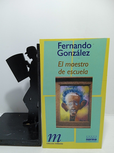 El Maestro De Escuela - Fernando González - Editorial Norma 