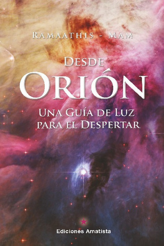 DESDE ORION, UNA GUIA PARA EL DESPERTAR, de RAMAATHIS-MAM. Editorial Ediciones Amatista, tapa blanda en español, 2023