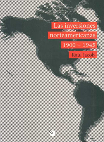 Inversiones Norteamericanas 1900-1945, Las - Jacob, Raul