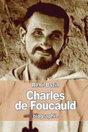 Charles De Foucauld : Explorateur Au Maroc, Ermite Au Sah...