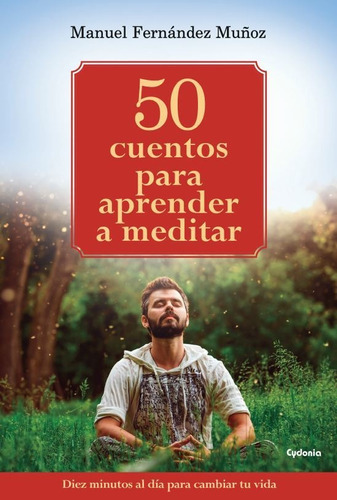 50 Cuentos Para Aprender A Meditar, De Fernández Muñoz, Manuel. Editorial Ediciones Cydonia, Sl. Libros De Futuro En Español