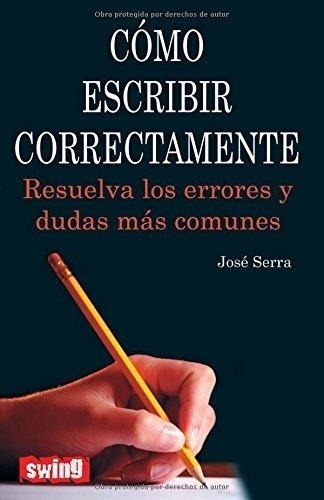 Como Escribir Correctamente - Serra, Jose
