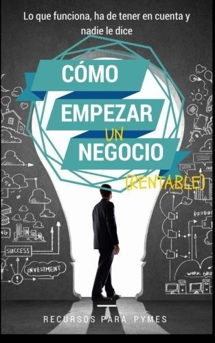 Libro : Como Empezar Un Negocio La Guia Con Lo Que Funciona